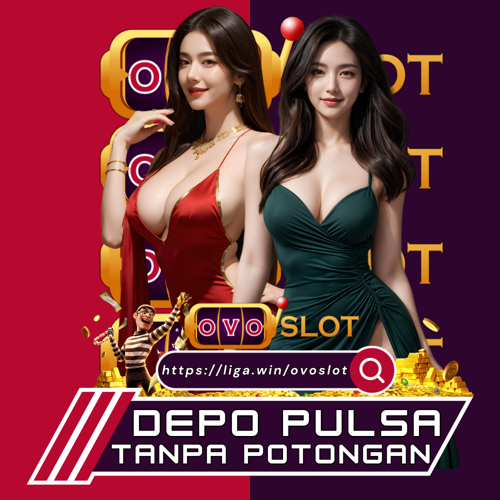 Ovoslot Depo Pulsa Tanpa Potongan Lebih Hemat Lebih Cepat